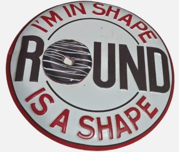 "I'M IN SHAPE ROUND IS A SHAPE" Embossed Metal Sign